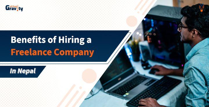 The Benefits of Hiring a Freelance Company in Nepal for Your Business